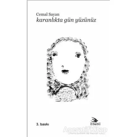 Karanlıkta Gün Yüzünüz - Cemal Sayan - Ebabil Yayınları