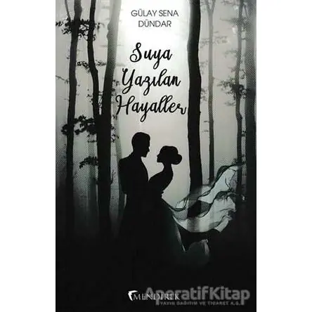 Suya Yazılan Hayaller - Gülay Sena Dündar - Mendirek Yayıncılık