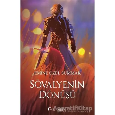 Şövalyenin Dönüşü - Emine Özel Summak - Mendirek Yayıncılık