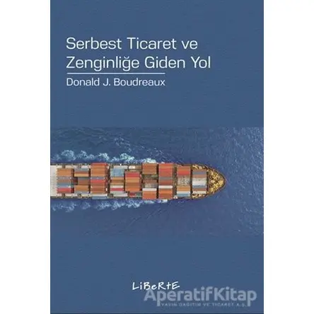 Serbest Ticaret ve Zenginliğe Giden Yol - Donald J. Boudreaux - Liberte Yayınları