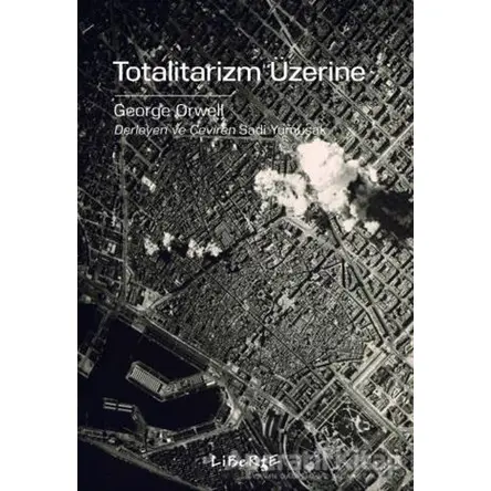 Totalitarizm Üzerine - George Orwell - Liberte Yayınları