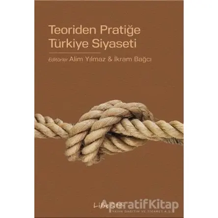 Teoriden Pratiğe Türkiye Siyaseti - İkram Bağcı - Liberte Yayınları