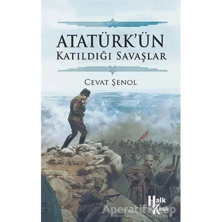 Atatürk’ün Katıldığı Savaşlar - Cevat Şenol - Halk Kitabevi