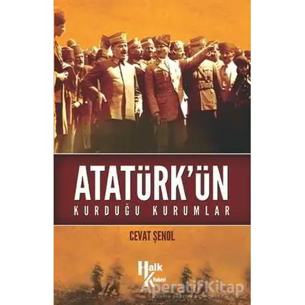 Atatürkün Kurduğu Kurumlar - Cevat Şenol - Halk Kitabevi