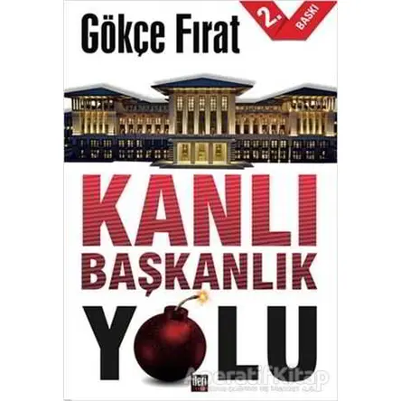 Kanlı Başkanlık Yolu - Gökçe Fırat - İleri Yayınları