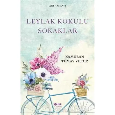 Leylak Kokulu Sokaklar - Kamuran Tümay Yıldız - Çelik Yayınevi