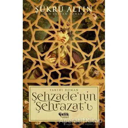 Şehzadenin Şehrazatı - Şükrü Altın - Çelik Yayınevi