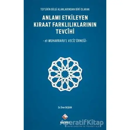Anlamı Etkileyen Kıraat Farklılıklarının Tevcihi - Ömer Başkan - Rağbet Yayınları