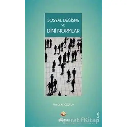 Sosyal Değişme ve Dini Normlar - Ali Coşkun - Rağbet Yayınları
