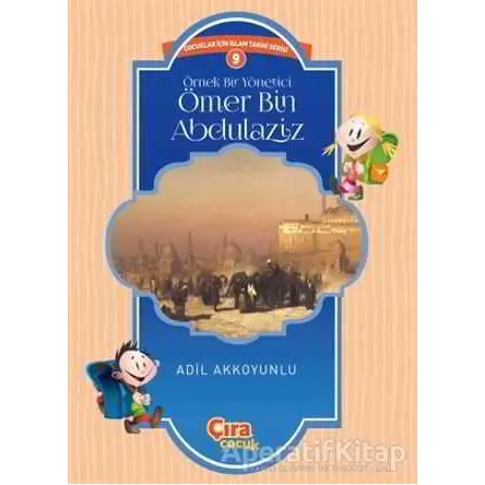 Örnek Bir Yönetici Ömer Bin Abdülaziz - Adil Akkoyunlu - Çıra Çocuk Yayınları