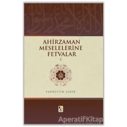 Ahir Zaman Meselelerine Fetvalar -1 - Fahrettin Şeker - Çıra Yayınları