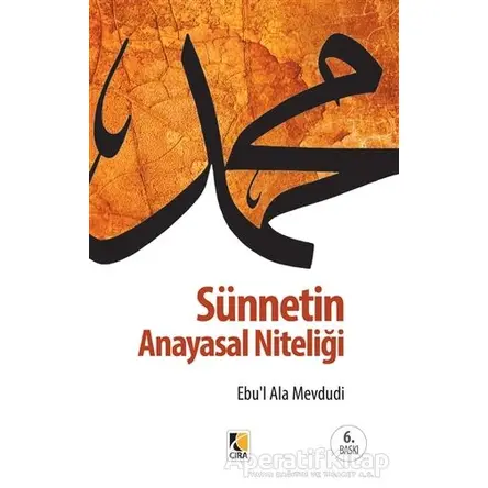 Sünnetin Anayasal Niteliği - Seyyid Ebul-Ala el-Mevdudi - Çıra Yayınları