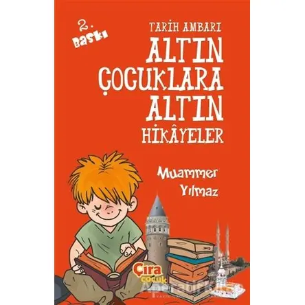 Tarih Ambarı - Altın Çocuklara Altın Hikayeler - Muammer Yılmaz - Çıra Çocuk Yayınları