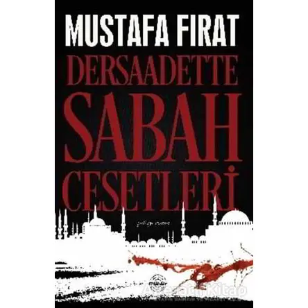 Dersaadette Sabah Cesetleri - Mustafa Fırat - Mühür Kitaplığı