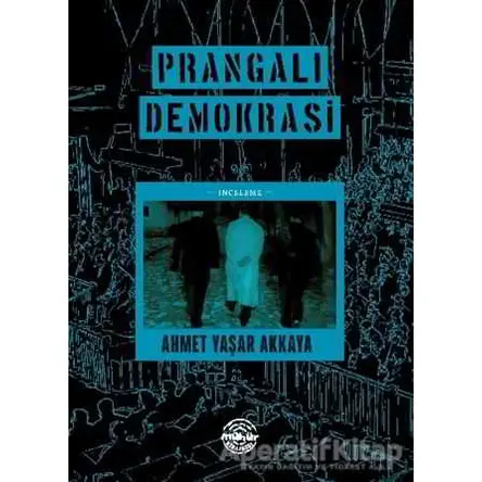 Prangalı Demokrasi - Ahmet Yaşar Akkaya - Mühür Kitaplığı