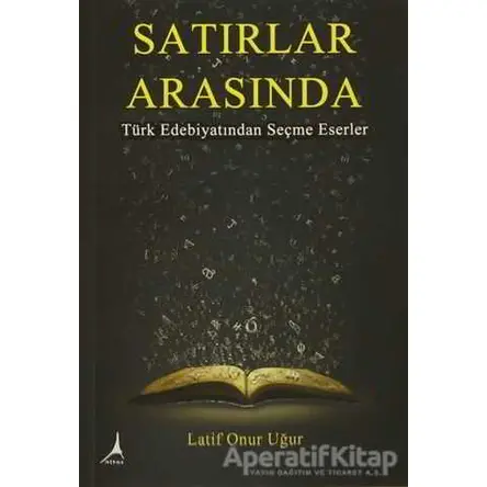 Satırlar Arasında - Latif Onur Uğur - Alter Yayıncılık