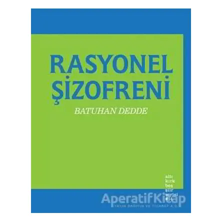 Rasyonel Şizofreni - Batuhan Dedde - Altıkırkbeş Yayınları