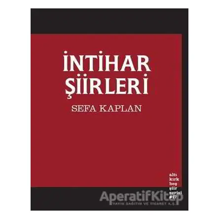 İntihar Şiirleri - Sefa Kaplan - Altıkırkbeş Yayınları