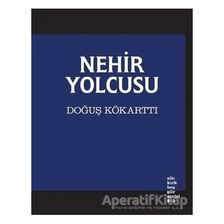 Nehir Yolcusu - Doğuş Kökarttı - Altıkırkbeş Yayınları