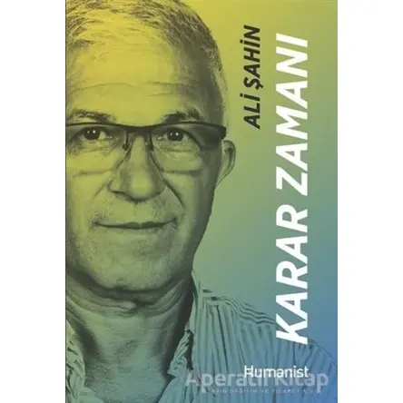 Karar Zamanı - Hayatınn Mimari Bir Girişimcinin Hikayesi - Ali Şahin - Hümanist Kitap Yayıncılık