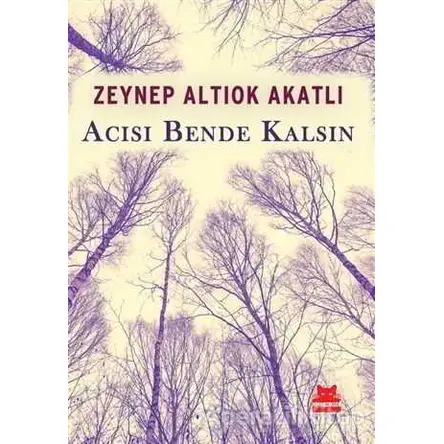 Acısı Bende Kalsın - Zeynep Altıok Akatlı - Kırmızı Kedi Yayınevi