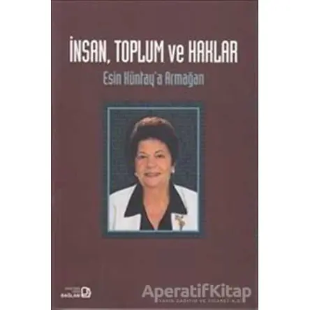 İnsan Toplum ve Haklar - Esin Küntaya Armağan - Ayşe Durakbaşa - Bağlam Yayınları