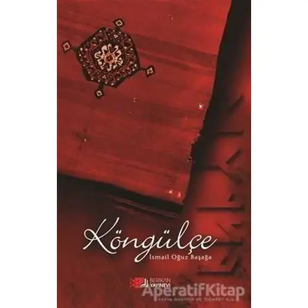 Köngülçe - İsmail Oğuz Başağa - Berikan Yayınevi