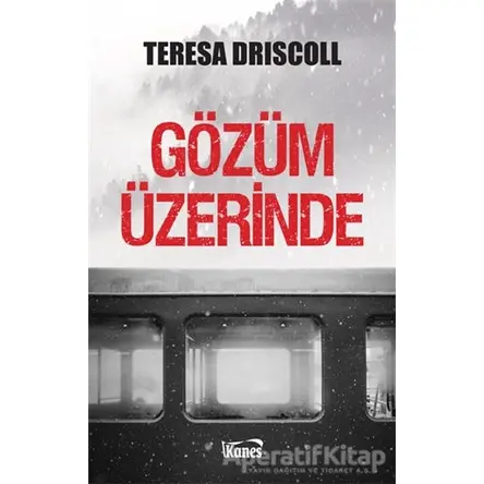 Gözüm Üzerinde - Teresa Driscoll - Kanes Yayınları
