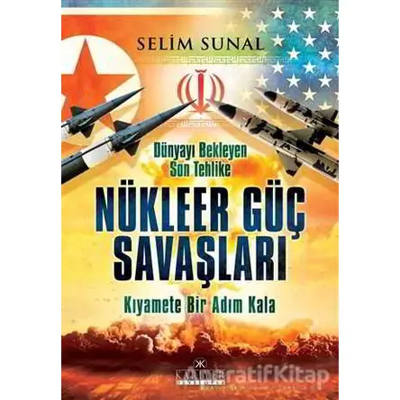 Dünyayı Bekleyen Son Tehlike - Nükleer Güç Savaşları - Selim Sunal - Kariyer Yayınları