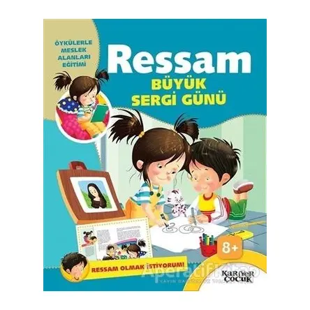 Ressam Büyük Sergi Günü - Ressam Olmak İstiyorum! - Gülsüm Öztürk - Kariyer Yayınları