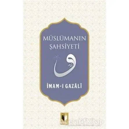 Müslümanın Şahsiyeti - İmam-ı Gazali - Ehil Yayınları