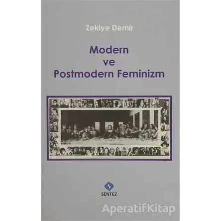 Modern ve Postmodern Feminizm - Zekiye Demir - Sentez Yayınları