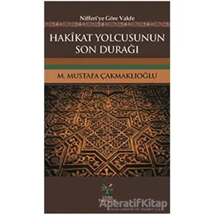 Hakikat Yolcusunun Son Durağı - M. Mustafa Çakmaklıoğlu - Litera Yayıncılık