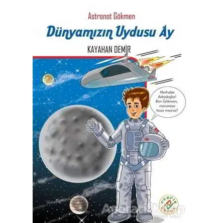 Dünyamızın Uydusu Ay - Astronot Gökmen - Kayahan Demir - Ferfir Yayıncılık