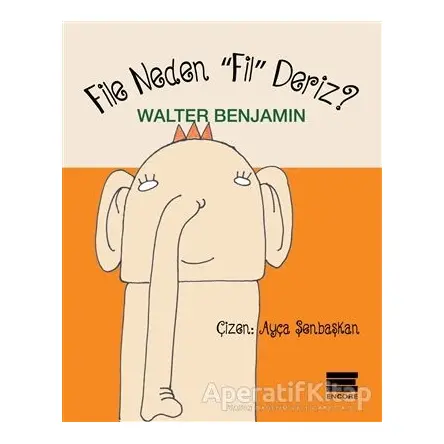 File Neden Fil Deriz - Walter Benjamin - Encore Yayınları