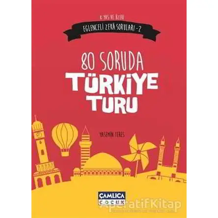 Eğlenceli Zeka Soruları - 2 : 80 Soruda Türkiye Turu - Yasemin Teres - Çamlıca Çocuk Yayınları
