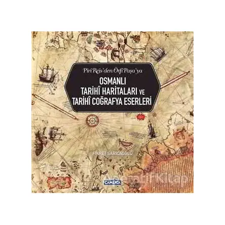 Osmanlı Tarihi Haritaları ve Tarihi Coğrafya Eserleri - Fikret Sarıcaoğlu - Çamlıca Basım Yayın
