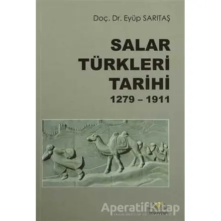 Salar Türkleri Tarihi 1279-1911 - Eyüp Sarıtaş - Demavend Yayınları