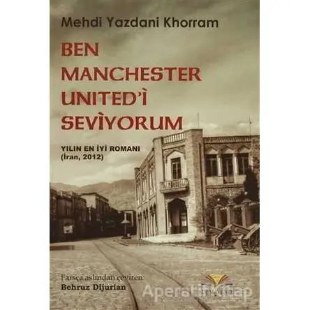 Ben Manchester Unitedi Seviyorum - Mehdi Yazdani Khorram - Demavend Yayınları