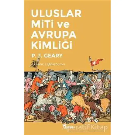 Uluslar Miti ve Avrupa Kimliği - Patrick J. Geary - Yazılama Yayınevi