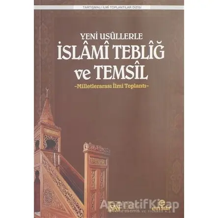 Yeni Usüllerle İslami Tebliğ ve Temsil - Kolektif - Ensar Neşriyat