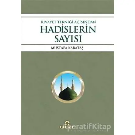 Rivayet Tekniği Açısından Hadislerin Sayısı - Mustafa Karataş - Ensar Neşriyat