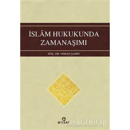 İslam Hukukunda Zamanaşımı - Osman Şahin - Ensar Neşriyat