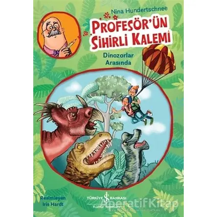 Profesörün Sihirli Kalemi - Dinozorlar Arasında - Nina Hundertschnee - İş Bankası Kültür Yayınları