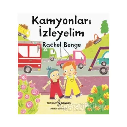 Kamyonları İzleyelim - Rachel Benge - İş Bankası Kültür Yayınları