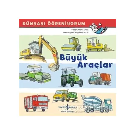 Büyük Araçlar - Dünyayı Öğreniyorum - Frank Littek - İş Bankası Kültür Yayınları