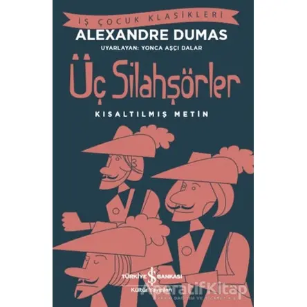 Üç Silahşörler (Kısaltılmış Metin) - Alexandre Dumas - İş Bankası Kültür Yayınları