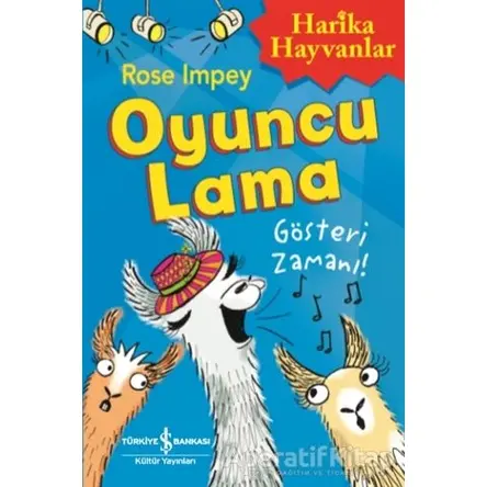 Oyuncu Lama - Gösteri Zamanı! Harika Hayvanlar - Rose Impey - İş Bankası Kültür Yayınları
