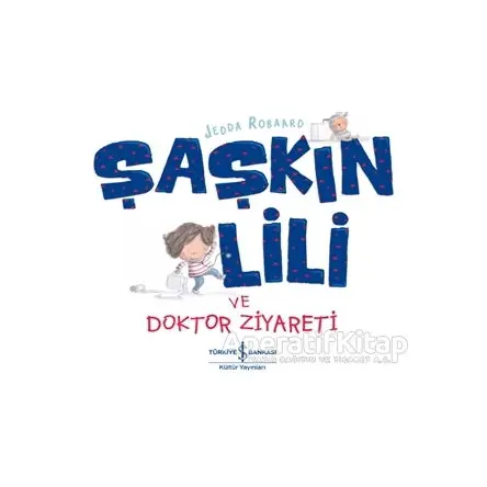 Şaşkın Lili ve Doktor Ziyareti - Jedda Robaard - İş Bankası Kültür Yayınları