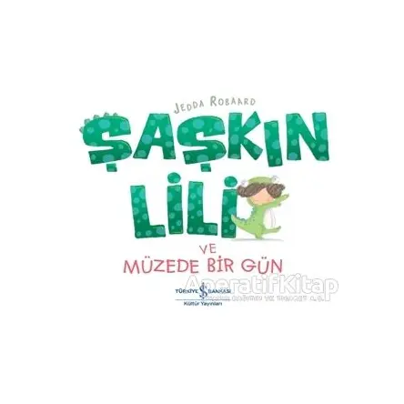 Şaşkın Lili ve Müzede Bir Gün - Jedda Robaard - İş Bankası Kültür Yayınları